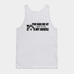 Real Estate - You had me at I need to sell my house Tank Top